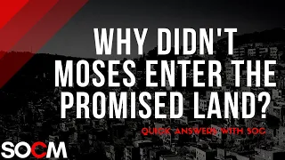 Why Didn't Moses Enter the Promised Land?