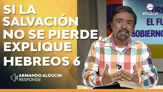 Armando Alducin -  Si la salvación no se pierde ¿cómo explica Hebreos 6? - Enlace TV