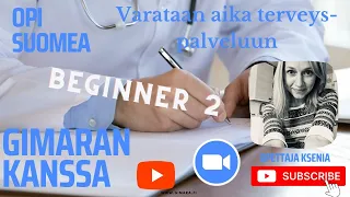 Opi suomea! Varataan aika terveyspalveluun (Beginner 2)