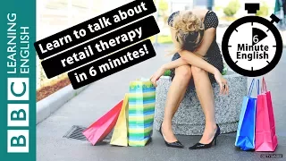 Is retail therapy good for you? 6 Minute English