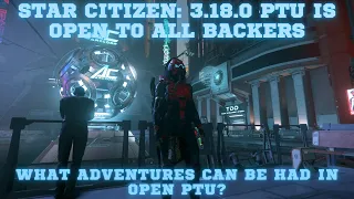 Star Citizen: 3.18.0 Open PTU. What new adventures can be had?