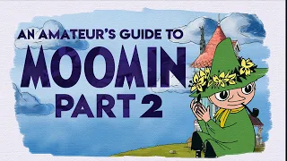 An Amateur's Guide to Moomin (Part 2)