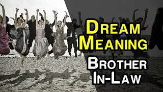 Dream meaning about your brother-in-law or sister-in-law. Dream meanings dream interpretations
