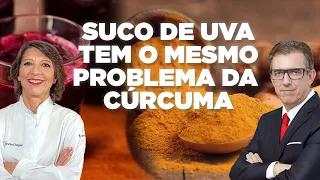 ENTENDA POR QUE SUCO DE UVA TEM O MESMO PROBLEMA DA CÚRCUMA | DRA. SANDRA CHAGAS - FERNANDO BETETI