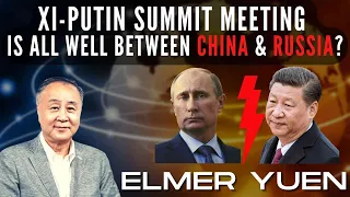 Xi-Putin summit meeting - is all well between China & Russia? I Elmer Yuen