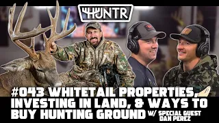 Dan Perez - Whitetail Properties, Investing in Land, and Ways to Buy Ground | HUNTR Podcast #43