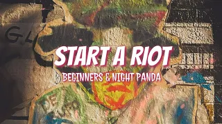 Beginners, Night Panda | Start A Riot | music haven lyrics