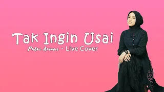 Tak Ingin Usai - Keisya Levronka (by Putri Ariani cover)