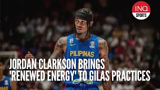Jordan Clarkson brings 'renewed energy' to Gilas practices