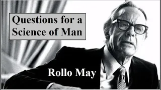 Rollo May, Lecture 5:  Questions for a Science of Man