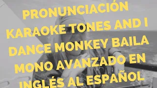 Pronunciación Karaoke Tones and I Dance Monkey Baila Mono Avanzado en Inglés al español subtitulada