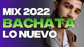 MIX BACHATAS 2022 💕 LO MAS NUEVO 2022 💕 LO MAS SONADO 2022