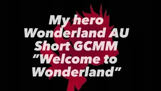 Welcome to Wonderland | Wonderland AU | MHA x Gacha | Short GCMV | OG idea/concept..? | Nxrmal