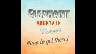 Elephant Mountain Hike Taipei || How to Get There