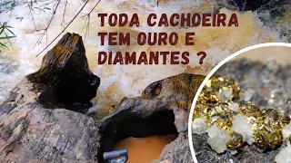 Toda cachoeira tem diamante e ouro?