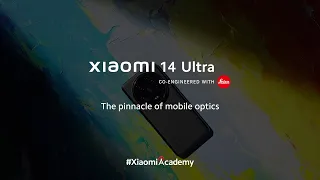 The pinnacle of mobile optics | Xiaomi 14 Ultra | Xiaomi Academy