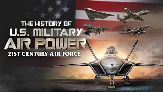 The History of U.S. Military Air Power: 21st Century Air Force