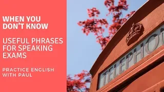 Useful phrases for your speaking exams when you don't know what to say — with Paul Newson