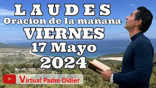 Laudes de hoy Viernes 17 Mayo 2024. Oración de la mañana. Padre Didier