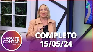 Vou Te Contar (15/05/24) | Completo