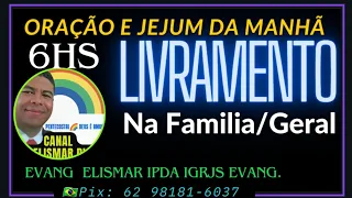 6/5 ORAÇÃO LIVRAMENTO LIBERTAÇÃO 6HS🌄JEJUM DA MANHÃ. ELISMAR D IPDA #evangelismardias #oraçãdasdez