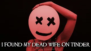 "I Found My Dead Wife On Tinder" Creepypasta | r/NoSleep