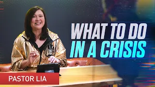 What to Do in a Crisis | Pastor Cecilia Chan (Pastor Lia)