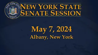 New York State Senate Session - 05/07/2024