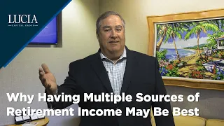 Why Having Multiple Sources of Retirement Income May Be Best - Lucia Capital Group Weekly