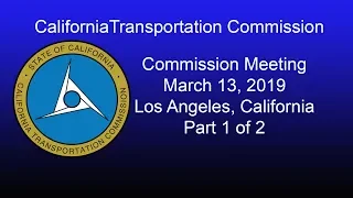 California Transportation Commission Meeting  3/13/19 Part 1 of 2