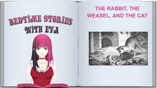 Bedtime Stories with EvA | Aesop's Fable : The Rabbit, the Weasel and the Cat