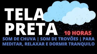 Som de Chuva | Som de Trovões | Para Meditar, Relaxar e Dormir Tranquilo | 10 Horas | Tela Preta