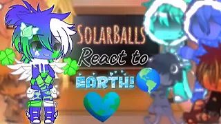 SolarBalls react to Earth! (read desc) omg this took forever✋😭