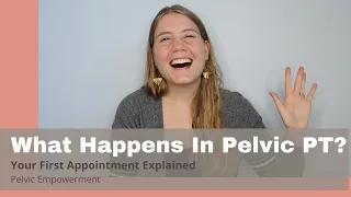 What Is Pelvic Physical Therapy Like? What To Expect At Your First Appointment  (Male Or Female!)