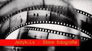 Jeżyk&Lx - Stare fotografie