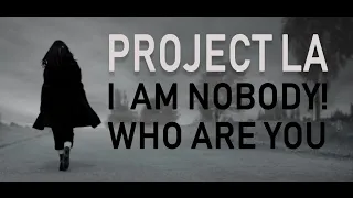 "I AM NOBODY ! WHO ARE YOU? " by PROJECT LA