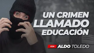 🚨 UN CRIMEN LLAMADO EDUCACION RESUMEN con Aldo Toledo 🚨