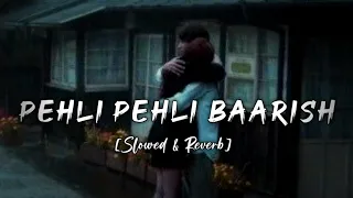 Pehli Pehli Baarish [Slowed & Reverb] Yasser Desai | Himani Kapoor | LoFi73