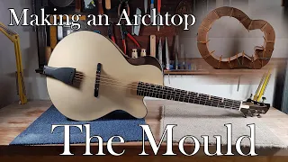 Making an Archtop Guitar: Part 1 - The Mould