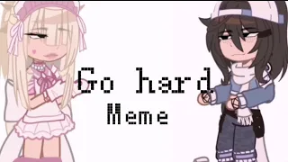 Go Hard || GachaClub || Trend/meme || Hope you enjoy ✨
