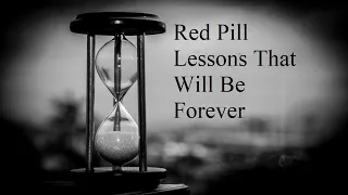 Red Pill Lessons That Will Be Forever