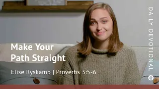 Make Your Path Straight | Proverbs 3:5–6 | Our Daily Bread Video Devotional