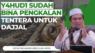 Y4HUD1 Bina Pengkalan Tentera Untuk Dajjal - Ustaz Muhamad Abdullah Amin