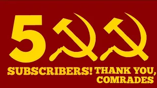 500 SUBSCRIBERS | THANK YOU, COMRADES!