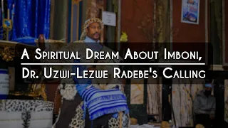 Isambulo Sama-Africa News: A Spiritual Dream About Imboni, Dr. Uzwi-Lezwe Radebe's Calling