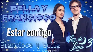 Estar contigo - Canción de Francisco y Bella (letra) Luz de luna 3