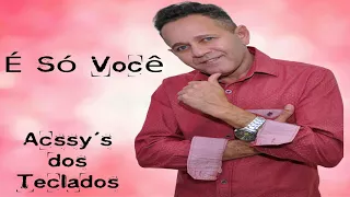 Acssy's dos Teclados - É Só Você