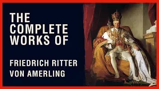 The Complete Works of  Friedrich Ritter von Amerling