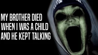 "My brother died when I was a child and he kept talking" Creepypasta