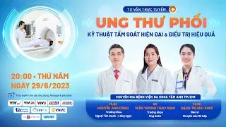 📌TƯ VẤN TRỰC TUYẾN: Kỹ thuật tầm soát hiện đại và điều trị hiệu quả ung thư phổi